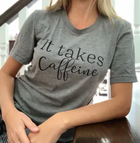 Gray "It Takes Caffeine" Tee